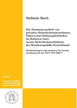Die Zusammenarbeit von privaten Sicherheitsunternehmen, Polizei und Ordnungsbehörden im Rahmen einer neuen Sicherheitsarchitektur der Bundesrepublik Deutschland
