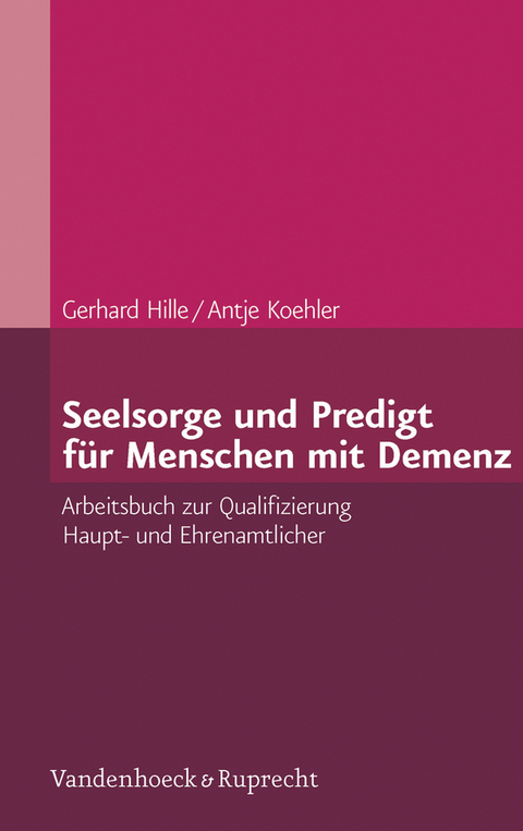 Seelsorge und Predigt f&uuml;r Menschen mit Demenz -  Gerhard Hille,  Antje Koehler