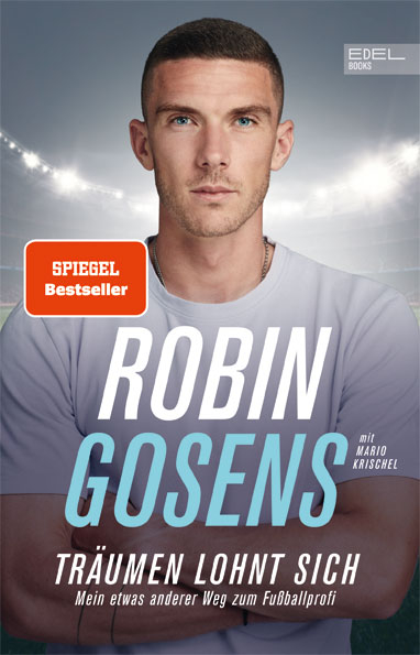 Tr&auml;umen lohnt sich. Mein etwas anderer Weg zum Fu&szlig;ballprofi - Robin Gosens, Mario Krischel
