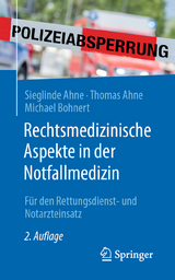 Rechtsmedizinische Aspekte in der Notfallmedizin - Sieglinde Ahne, Thomas Ahne, Michael Bohnert