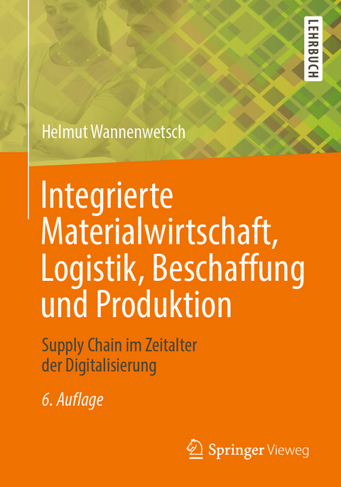 Integrierte Materialwirtschaft, Logistik, Beschaffung und Produktion - Helmut Wannenwetsch