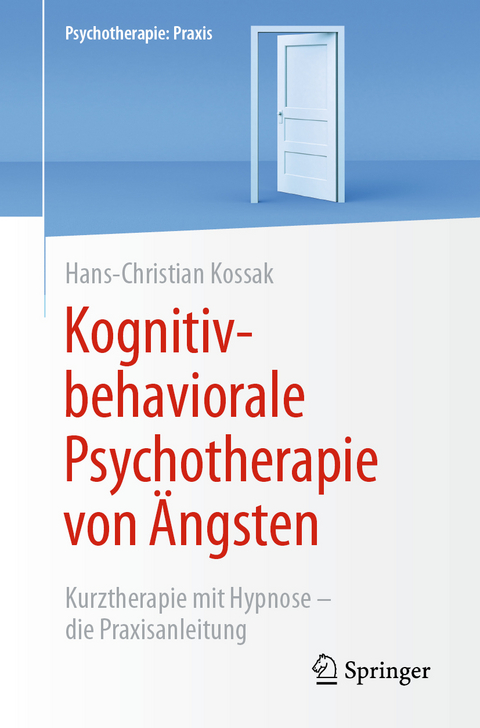 Kognitiv-behaviorale Psychotherapie von &Auml;ngsten - Hans-Christian Kossak