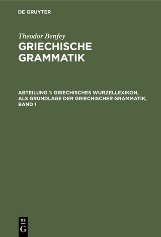 Griechisches Wurzellexikon, als Grundlage der griechischer Grammatik, Band 1