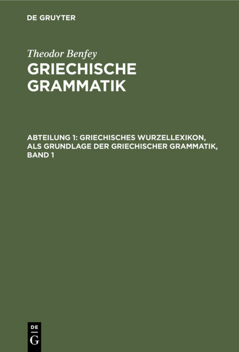 Griechisches Wurzellexikon, als Grundlage der griechischer Grammatik, Band 1