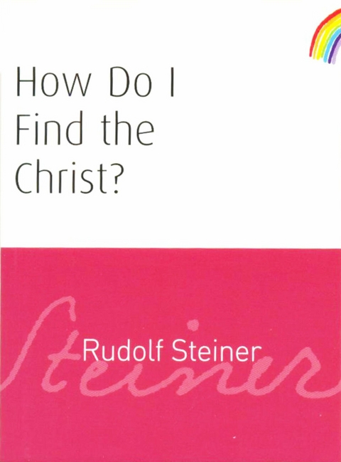 How Do I Find the Christ? -  Rudolf Steiner