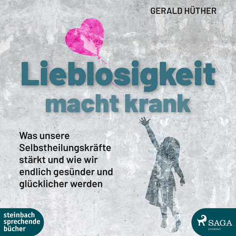 Lieblosigkeit macht krank - Gerald H&uuml;ther