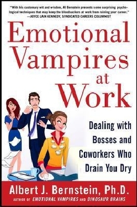 Emotional Vampires at Work: Dealing with Bosses and Coworkers Who Drain You Dry -  Albert J. Bernstein