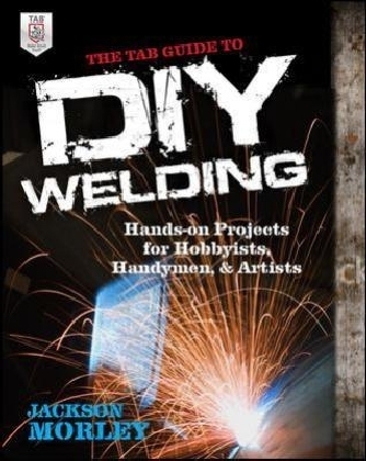 TAB Guide to DIY Welding -  Jackson Morley