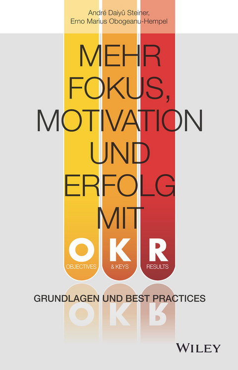 Mehr Fokus, Motivation und Erfolg mit OKR - Andr&eacute; Daiy&ucirc; Steiner, Erno Marius Obogeanu-Hempel