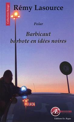 Barbicaut barbote en id&eacute;es noires : polar - Remy Lasource