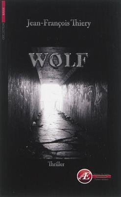 Wolf : thriller - Jean-Francois Thiery
