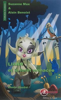 Liann et la for&ecirc;t menac&eacute;e : conte illustr&eacute; - Suzanne Max, Alain Benoist