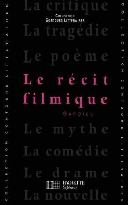 Le R&eacute;cit filmique - Bruno Vercier, Andr&eacute; Gardies