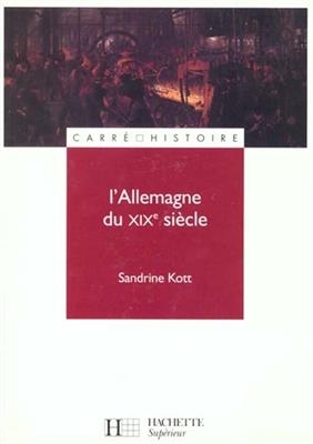 L'Allemagne du XIXe si&egrave;cle - Sandrine Kott