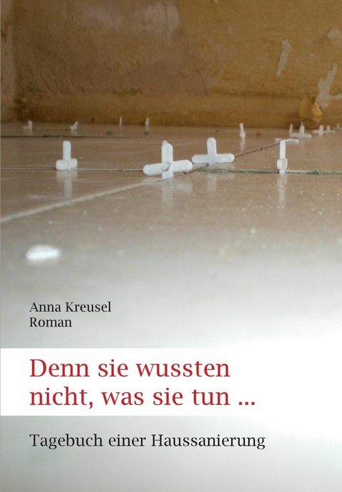 Denn sie wussten nicht, was sie tun ... -  Anna Kreusel