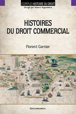 Histoires du droit commercial - Florent Garnier