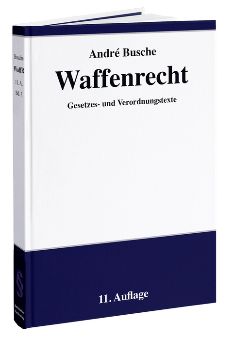 Waffenrecht: Praxiswissen f&uuml;r Waffenbesitzer, Handel, Verwaltung und Justiz - Andr&eacute; Busche