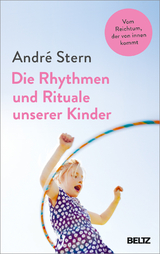 Die Rhythmen und Rituale unserer Kinder - Andr&eacute; Stern