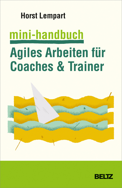 Mini-Handbuch Agiles Arbeiten f&uuml;r Coaches & Trainer - Horst Lempart