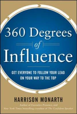 360 Degrees of Influence: Get Everyone to Follow Your Lead on Your Way to the Top
