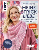 Meine Strickliebe - Effektvolle Tücher und Schals. - Yvonne Willicks