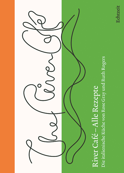 River Caf&eacute; &ndash; Alle Rezepte. - Ruth Rogers, Rose Gray