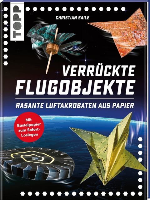 Verr&uuml;ckte Flugobjekte. Rasante Luftakrobaten aus Papier. - Christian Saile