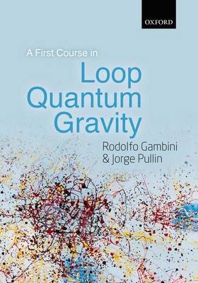 First Course in Loop Quantum Gravity -  Rodolfo Gambini,  Jorge Pullin