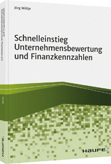 Schnelleinstieg Unternehmensbewertung und Finanzkennzahlen - J&ouml;rg W&ouml;ltje