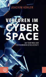 Verloren im Cyberspace. Auf dem Weg zur posthumanen Gesellschaft - Joachim K&ouml;hler