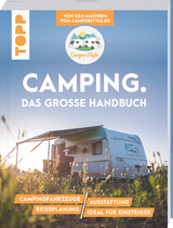 Camping. Das gro&szlig;e Handbuch. Von den Machern von CamperStyle.de - Nele Landero Flores