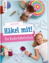 H&auml;kel mit! Die Kinderh&auml;kelschule - Jana Ganseforth
