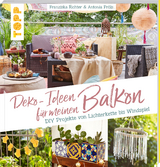 Deko-Ideen für meinen Balkon - Franziska Richter, Antonia Pröls