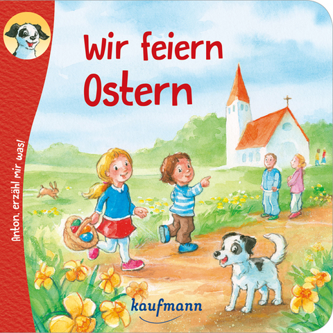 Anton, erz&auml;hl mir was! Wir feiern Ostern - Katharina Wilhelm