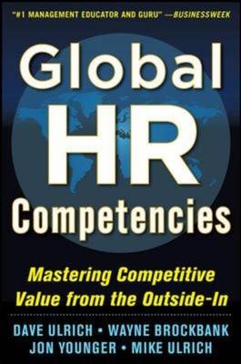 Global HR Competencies: Mastering Competitive Value from the Outside-In -  Wayne Brockbank,  Dave Ulrich,  Mike Ulrich,  Jon Younger
