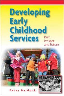 Developing Early Childhood Services: Past, Present and Future -  Peter Baldock
