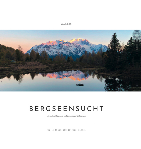 BERGSEENSUCHT - Wallis - Bettina Mattia