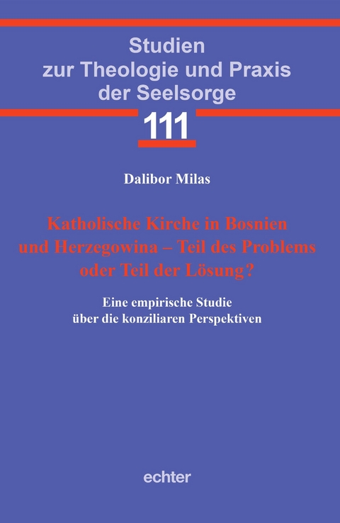 Katholische Kirche in Bosnien und Herzegowina &ndash; Teil des Problems oder Teil der L&ouml;sung? - Dalibor Milas