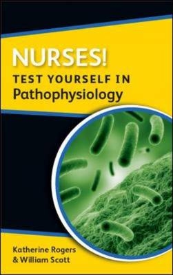 EBOOK: Nurses! Test yourself in Pathophysiology -  Katherine Rogers,  William Scott