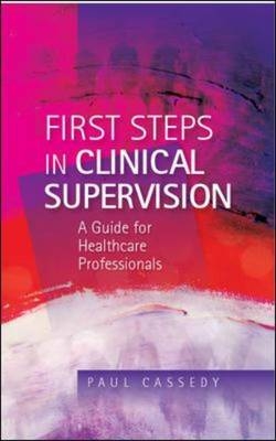 First Steps in Clinical Supervision: a Guide for Healthcare Professionals