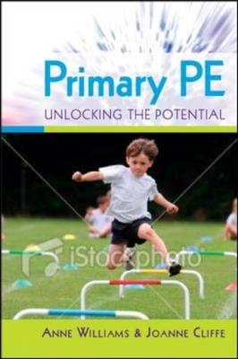 Primary PE: Unlocking the Potential -  Joanne Cliffe,  Anne Williams