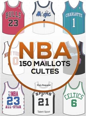 NBA : 150 maillots cultes - Elvis Roquand