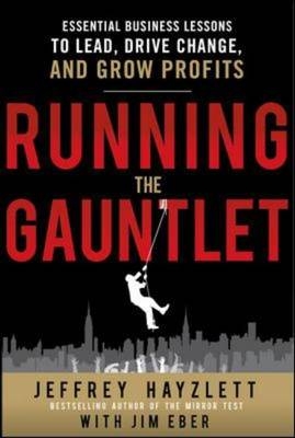 Running the Gauntlet:  Essential Business Lessons to Lead, Drive Change, and Grow Profits -  Jim Eber,  Jeffrey W. Hayzlett