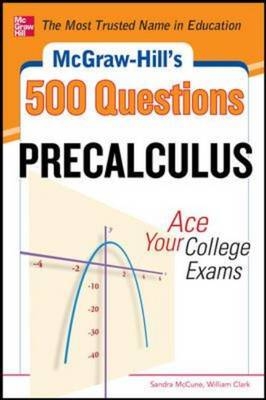McGraw-Hill's 500 College Precalculus Questions: Ace Your College Exams -  William H. Clark,  Sandra McCune