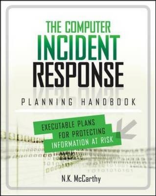 Computer Incident Response Planning Handbook:  Executable Plans for Protecting Information at Risk