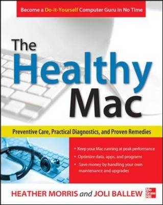 Healthy Mac: Preventive Care, Practical Diagnostics, and Proven Remedies -  Joli Ballew,  Heather Morris