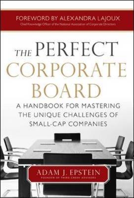 Perfect Corporate Board:  A Handbook for Mastering the Unique Challenges of Small-Cap Companies -  Adam Epstein