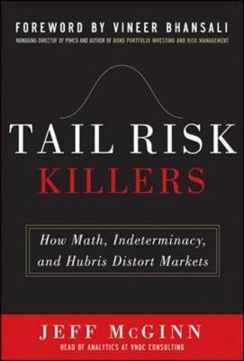Tail Risk Killers:  How Math, Indeterminacy, and Hubris Distort Markets