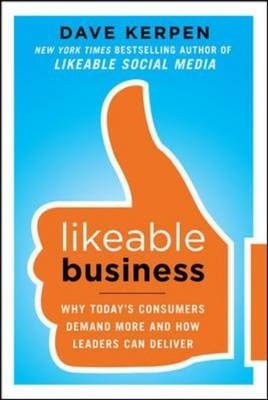 Likeable Business: Why Today's Consumers Demand More and How Leaders Can Deliver