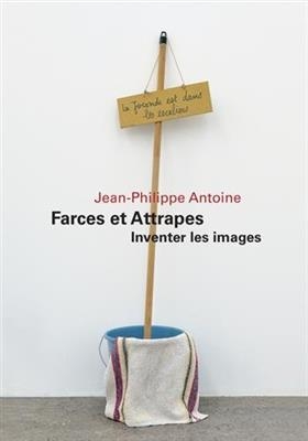 FARCES ET ATTRAPES INVENTER LES IMAGES -  Antoine